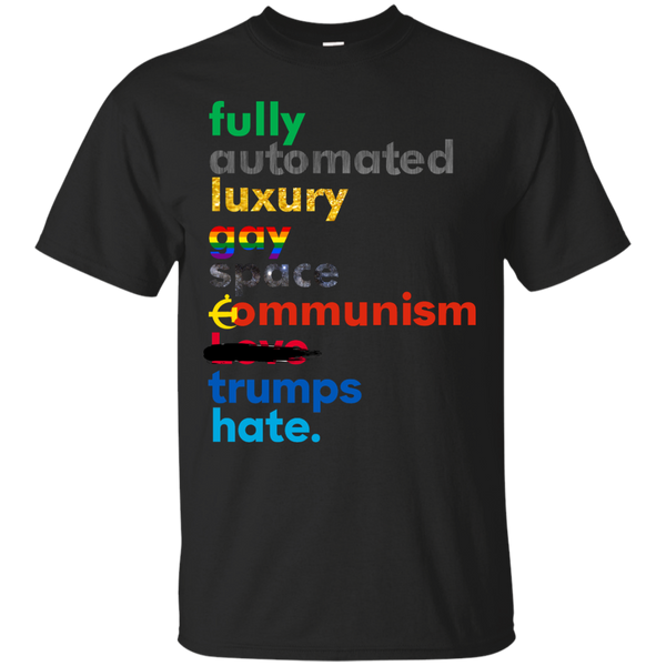 COMMUNISM - Fully Automated Luxury Gay Space Communism Trumps Hate T Shirt & Hoodie