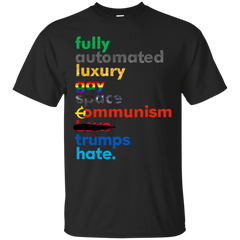 COMMUNISM - Fully Automated Luxury Gay Space Communism Trumps Hate T Shirt & Hoodie