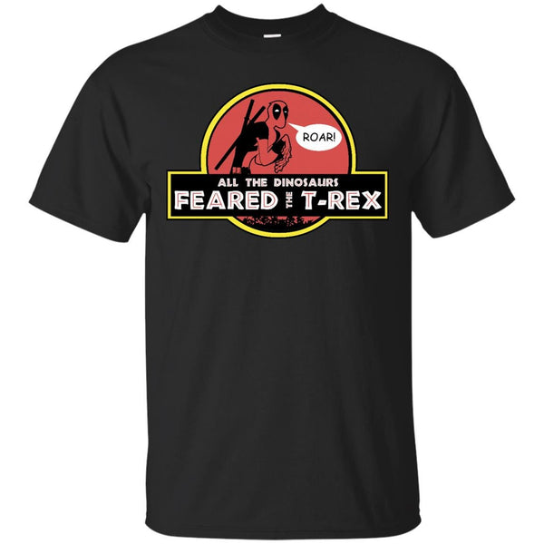 DEADPOOL - All The Dinosaurs Feared The TRex T Shirt & Hoodie