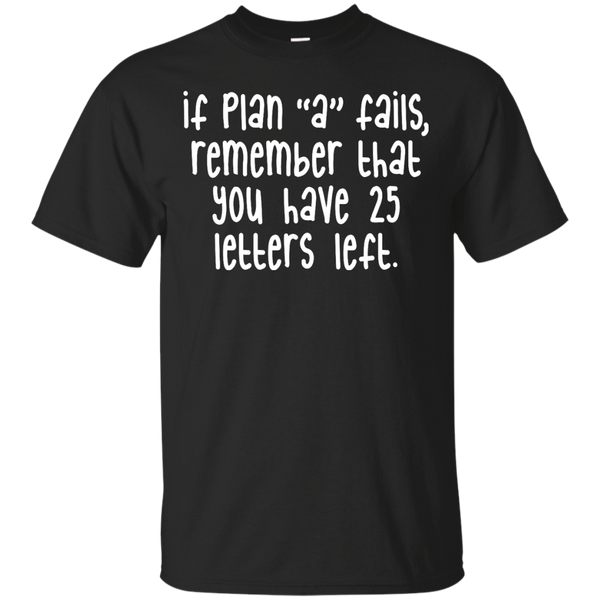 ALPHABET - If Plan A Fails Remember That You Have 25 Letters Left T Shirt & Hoodie