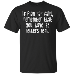 ALPHABET - If Plan A Fails Remember That You Have 25 Letters Left T Shirt & Hoodie