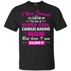 Mom - Super Cool Candles Making Mom candles T Shirt & Hoodie