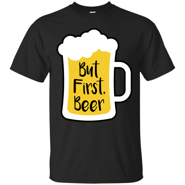 BEER - But First Beer T Shirt & Hoodie