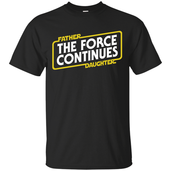 Father - The Force Continues daughter star wars T Shirt & Hoodie