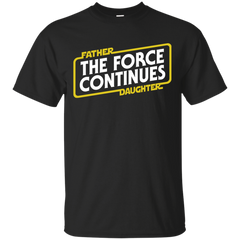 Father - The Force Continues daughter star wars T Shirt & Hoodie