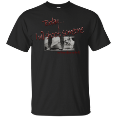 Photographer - TODAY I WILL SHOOT SOMEONE T Shirt & Hoodie