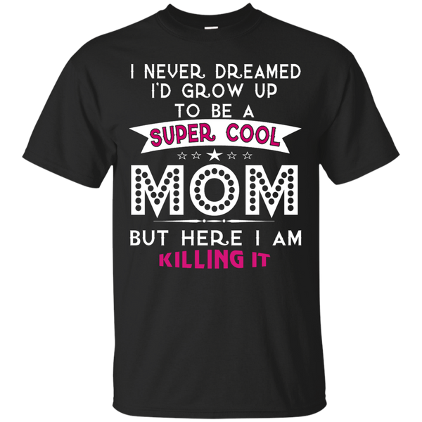 Mom - Super Cool Mom Is Killing It funny T Shirt & Hoodie
