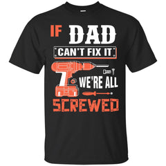 DAD GRANDPA SHIRT - If DAD Cant Fix It Were All Screwed  Grandpa DAD T Shirt & Hoodie