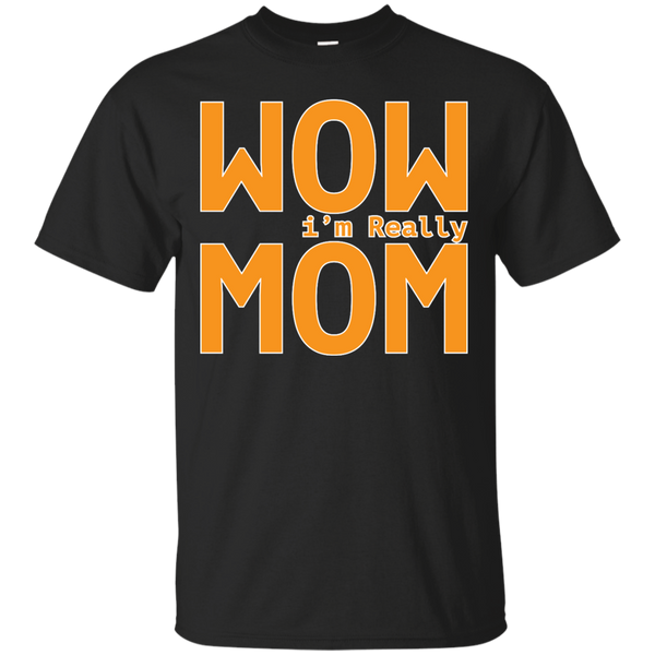 Mom - Wow im Really Mom mom mother mothersday T Shirt & Hoodie