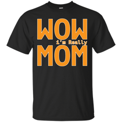 Mom - Wow im Really Mom mom mother mothersday T Shirt & Hoodie
