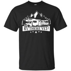 RV T SHIRT - RV There Yet Funny Camping Roadtrip Glamper T Shirt & Hoodie