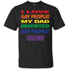 LGBT - I Love Gay People My Dad Invented Gay People Jesus Quote gay T Shirt & Hoodie