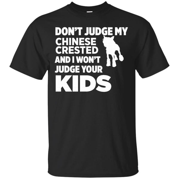 DONT JUDGE MY CHINESE - Dont Judge My Chinese Crested I Wont Kids T Shirt & Hoodie