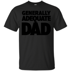 FATHERS DAY - Generally Adequate Dad T Shirt & Hoodie