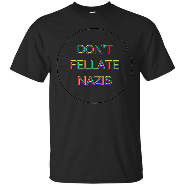 DONTFELLATENAZIS - Dont Fellate Nazis T Shirt & Hoodie