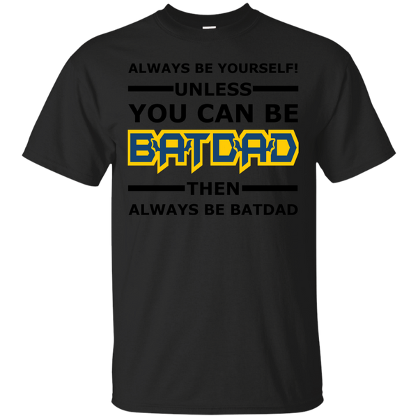 Father - Batdad  Always Be Yourself for dad shirt T Shirt & Hoodie