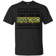 Father - Batdad  Always Be Yourself for dad shirt T Shirt & Hoodie
