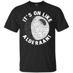 Star Wars - It039s On Like Alderaan T Shirt & Hoodie