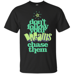 Mom - Dont Follow Your Dreams Chase Them  Dream Big Motivation T shirt for Men and Women follow your dreams T Shirt & Hoodie
