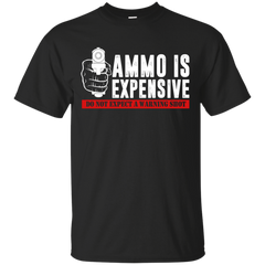 AMMO IS EXPENSIVE DONT EXPECT A WARNING SHOT T SHIRT - Ammo Is Expensive Dont Expect a Warning Shot Tshirt T Shirt & Hoodie