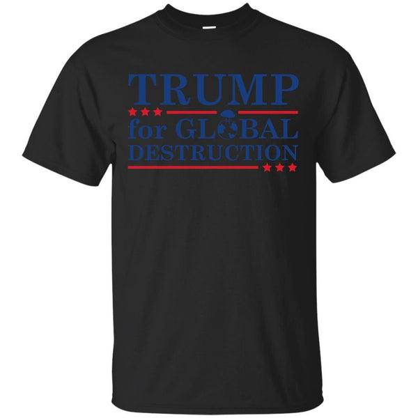 DONALD TRUMP - Trump For Global Destruction T Shirt & Hoodie