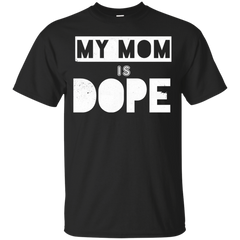 Mother - My Mom Is Dope daddy T Shirt & Hoodie