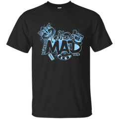 ALICE IN WONDERLAND - You must be mad T Shirt & Hoodie