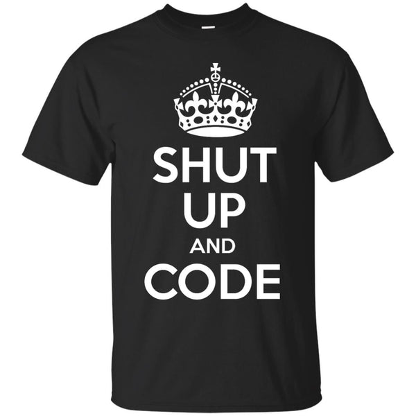 KEEP CALM AND CODE - Shut Up And Code T Shirt & Hoodie