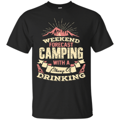 Camping - Weekend forecast Tshirt chance of drinking camping T Shirt & Hoodie
