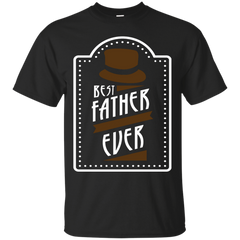 BEST FATHER EVER T SHIRT - Best Father Ever TShirt T Shirt & Hoodie