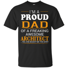 ARCHITECT DAD SHIRT - Proud Dad of Freaking Awesome ARCHITECT She bought me this T Shirt & Hoodie