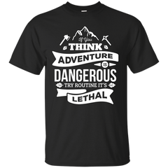 Camping - If you think adventure is dangerous adventure T Shirt & Hoodie