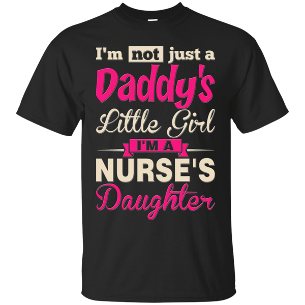 Nurse - Im not just a Daddys little girl Im a Nurses daughter nurse T Shirt & Hoodie