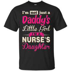 Nurse - Im not just a Daddys little girl Im a Nurses daughter nurse T Shirt & Hoodie