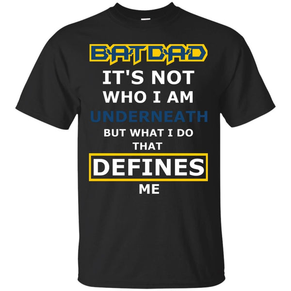 DADDY - Batdad  What Defines Me T Shirt & Hoodie