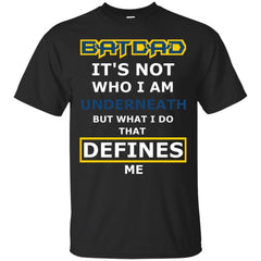 DADDY - Batdad  What Defines Me T Shirt & Hoodie