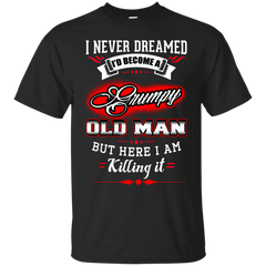 Father - grumpy old man i never dreamed i would be a super cool grandpa T Shirt & Hoodie
