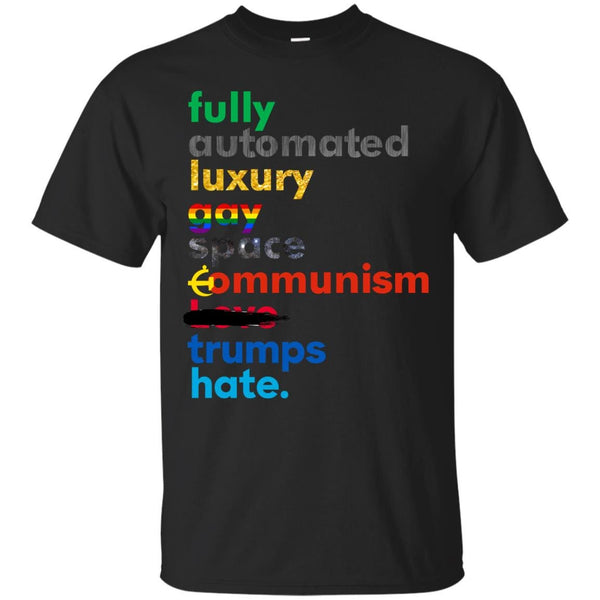 COMMUNISM - Fully Automated Luxury Gay Space Communism Trumps Hate T Shirt & Hoodie