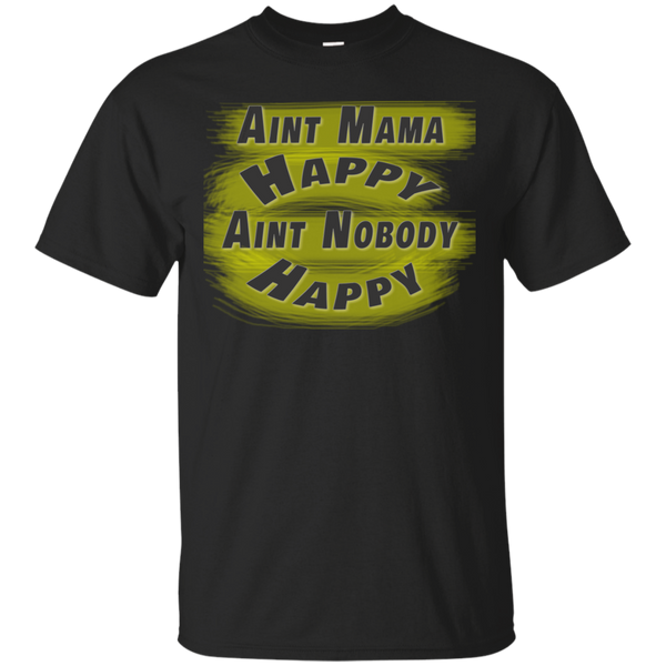 Mom - Aint Mama Happy Aint Nobody Happy tshirt T Shirt & Hoodie