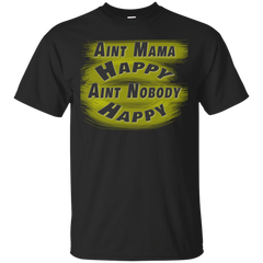 Mom - Aint Mama Happy Aint Nobody Happy tshirt T Shirt & Hoodie