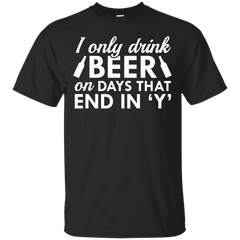 BEER - I Only Drink Beer T Shirt & Hoodie