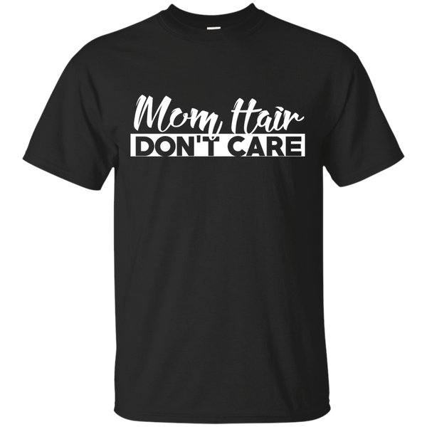 Mom - Mom Hair Dont Care new mom T Shirt & Hoodie