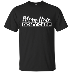 Mom - Mom Hair Dont Care new mom T Shirt & Hoodie