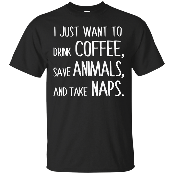 Yoga - I JUST WANT TO DRINK COFFEE, SAVE ANIMALS, AND TAKE NAPS. 102 T shirt & Hoodie