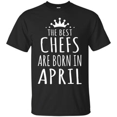 CHEF - THE BEST CHEFS ARE BORN IN APRIL T Shirt & Hoodie