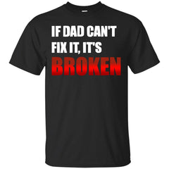 DAD - If Dad Cant Fix it its BROKEN T Shirt & Hoodie