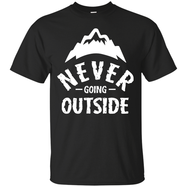 Camping - Never Going Outside outdoors T Shirt & Hoodie