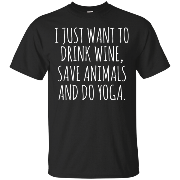 Yoga - I Just Want To Drink Wine Save Animals And Do Yoga T Shirt & Hoodie