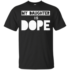 Mom - My Daughter Is Dope daddy T Shirt & Hoodie