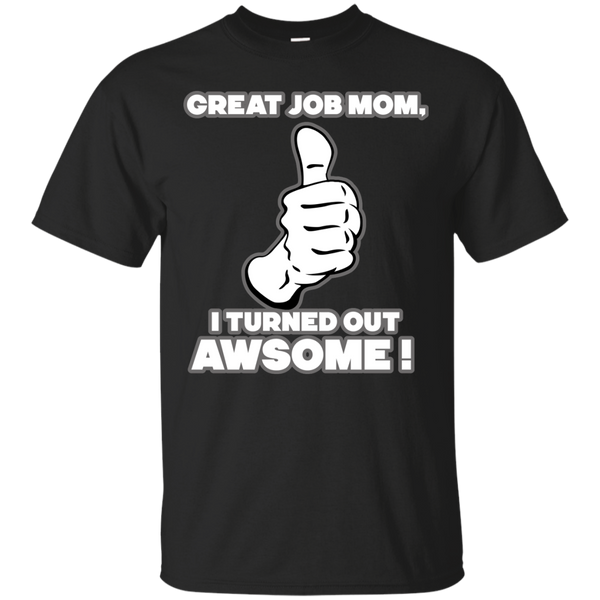 Mom - Great Job Mom mom T Shirt & Hoodie